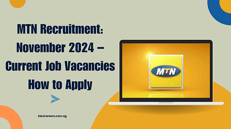 MTN Recruitment: November 2024 – Current Job Vacancies How to Apply
