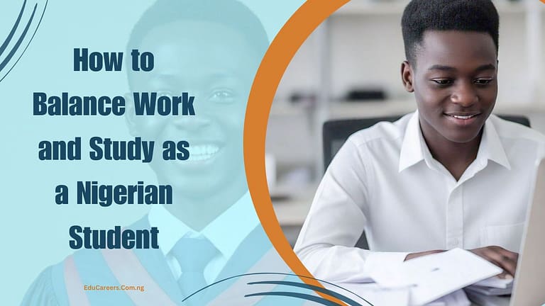 How to Balance Work and Study as a Nigerian Studen Uni and work & full-time work and study